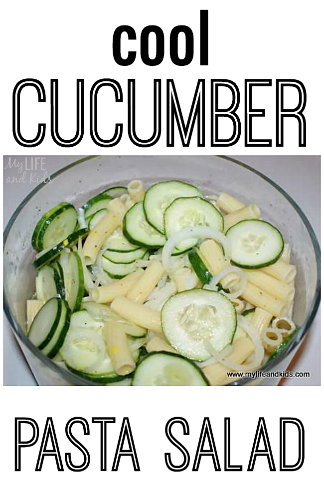 Recipe Cool Cucumber Pasta Salad My Life and Kids