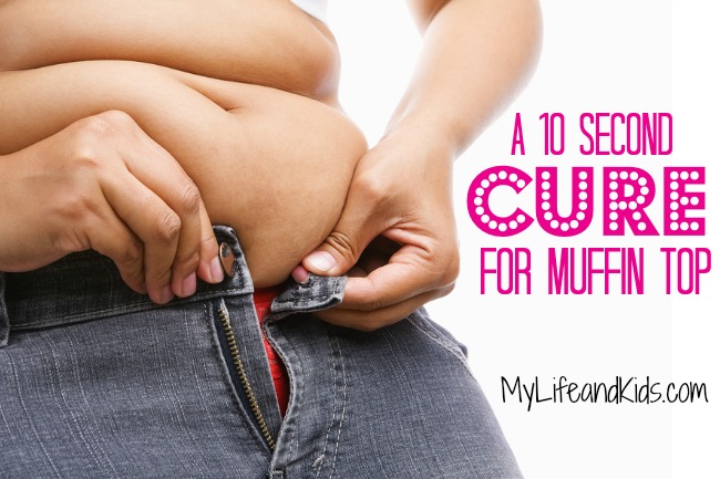 10 Second Cure for Muffin Top from My Life and Kids