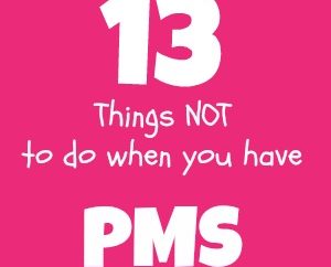 13 Things NOT To Do When You Have PMS