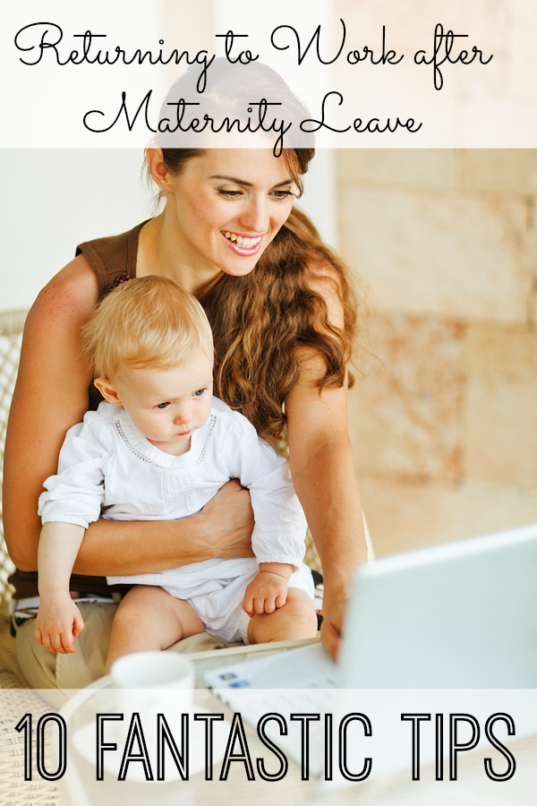 10 Tips On Returning To Work After Maternity Leave