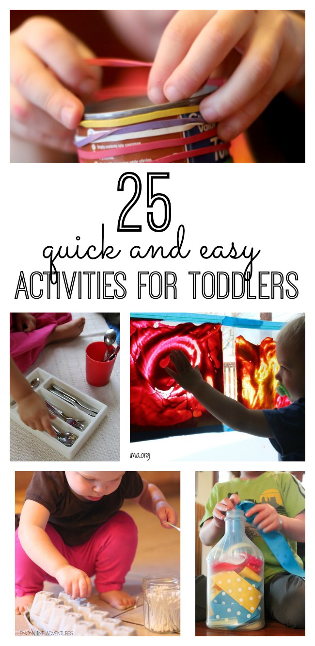 25 quick and easy activities for toddlers that require little to no set up time and use supplies you already have around the house!