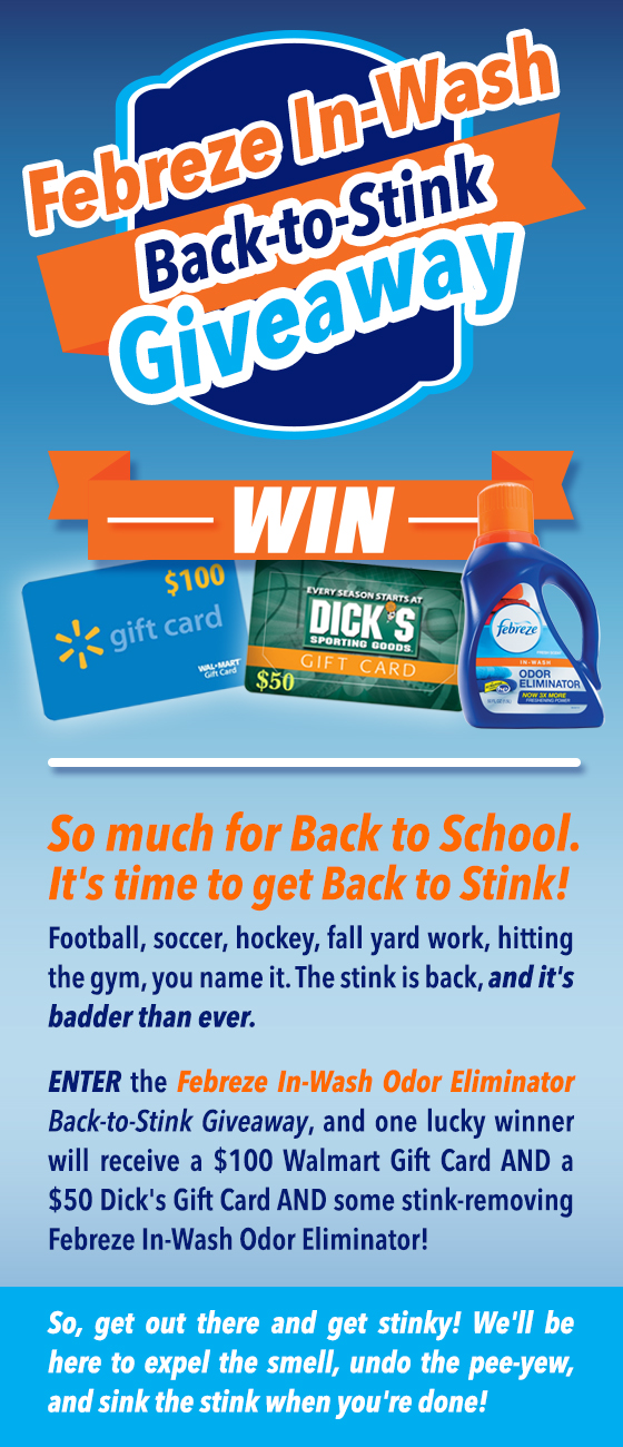 Enter this Back to School giveaway from Febreze In-Wash Odor Eliminator for a chance to win a $100 gift card to Walmart, $50 gift card to Dick's Sporting Goods and Febreze In-Wash to get rid of the stink this fall!