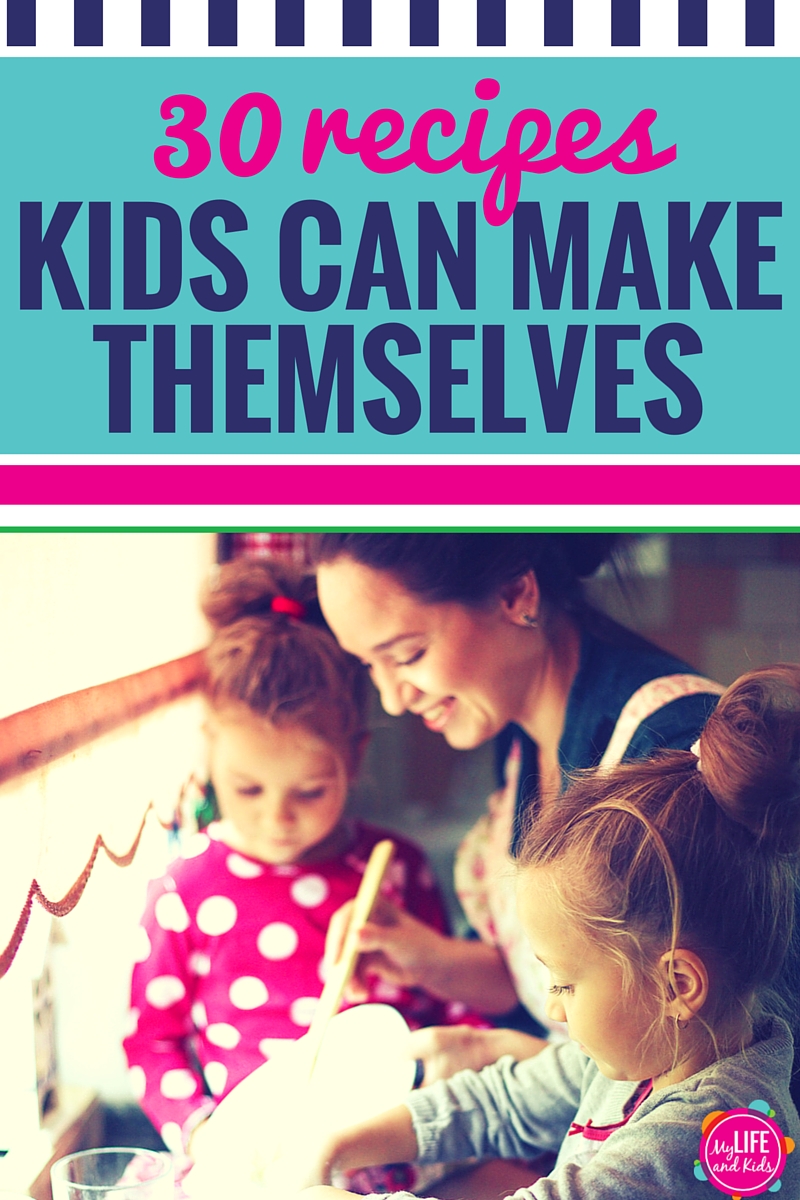 Cooking With Kids: 30 Simple Recipes Kids Can Make Themselves - My Life