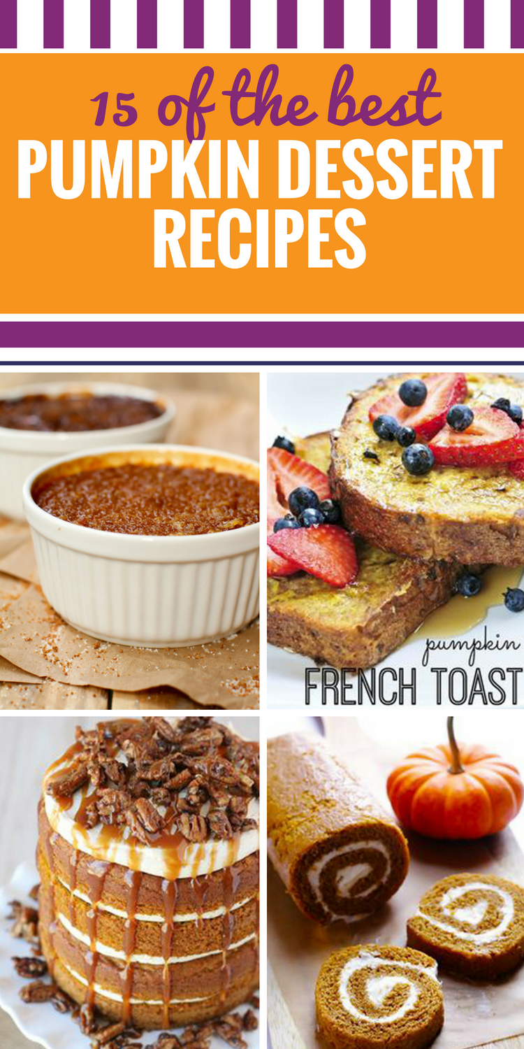 15 Pumpkin Dessert Recipes. From pie to cake to bars, there's no wrong way to serve a sweet pumpkin treat after dinner - and with this delicious pumpkin french toast, you'll feel like you're having dessert for breakfast.