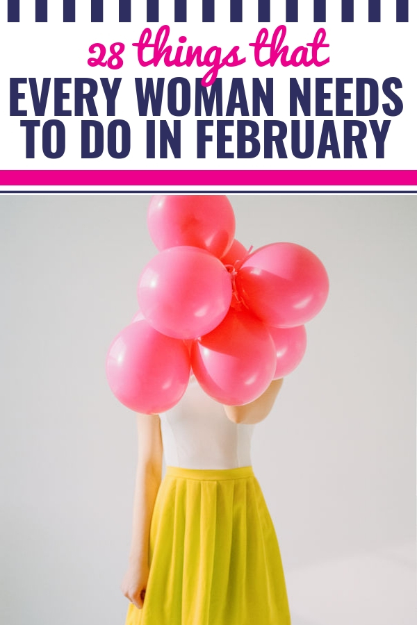 28 Things That Every Woman Should Do in February